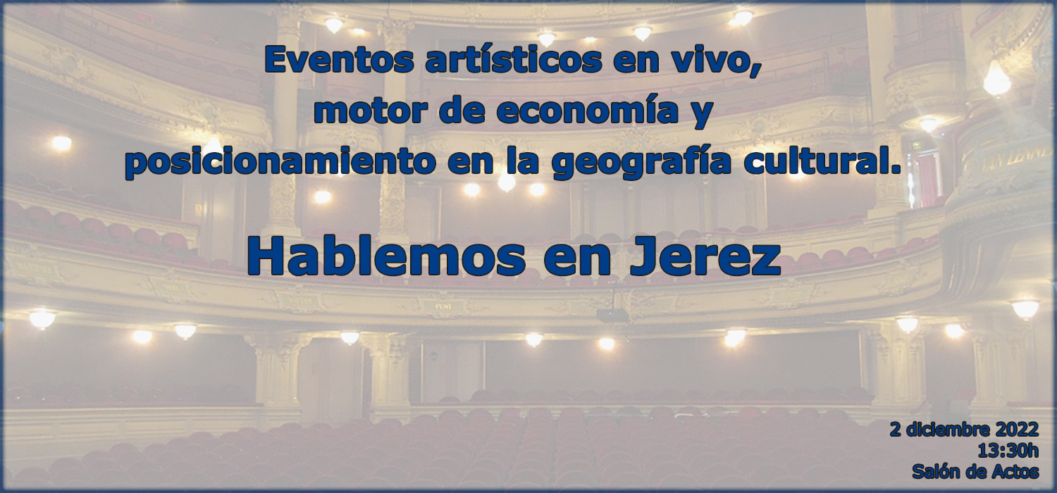 Eventos artísticos en vivo, motor de economía y posicionamiento en la geografía cultural. Hablemos en Jerez